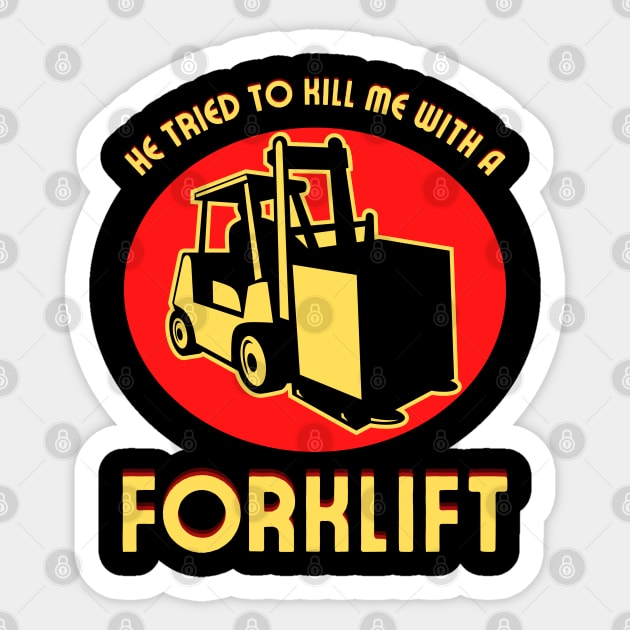 He Tried to Kill Me With a Forklift Sticker by TJWDraws